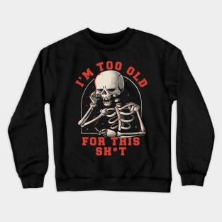 I’m Too Old For This Funny Skull Crewneck Sweatshirt